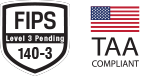 FIPS Level 3 140-3 Pending and TAA Compliant emblems with a lock graphic